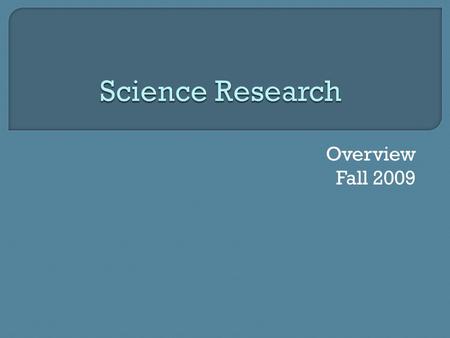 Overview Fall 2009.  14 th year  Students receive up to $250,000 in college scholarships based on their research endeavors  14 national Intel semi-finalists,