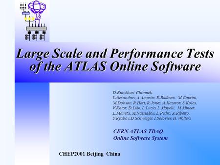 Large Scale and Performance Tests of the ATLAS Online Software CERN ATLAS TDAQ Online Software System D.Burckhart-Chromek, I.Alexandrov, A.Amorim, E.Badescu,