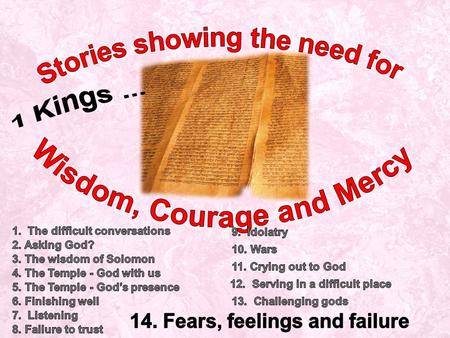 1 Kings: Ch 1 -11 Solomon Ch 12-16 Ch 17Elijah helps a widow Israel and Judah divide: kings abandon God for gods Ch 18Elijah Challenges Ahab and the prophets.