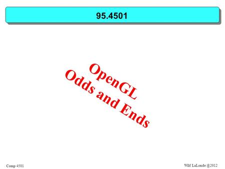 Wilf Comp 4501 95.4501 OpenGL Odds and Ends.