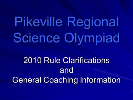 Pikeville Regional Science Olympiad 2010 Rule Clarifications and General Coaching Information.