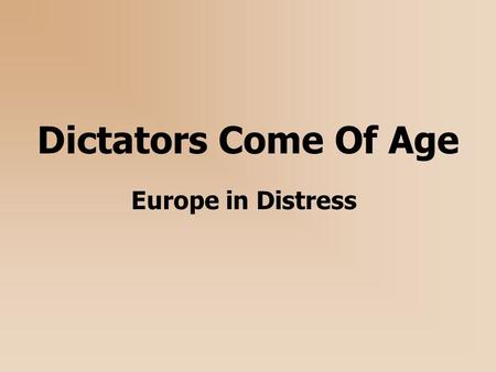 Dictators Come Of Age Europe in Distress. The Modern Dictator Defined A leader who holds an extraordinary amount of personal power Often associated with.