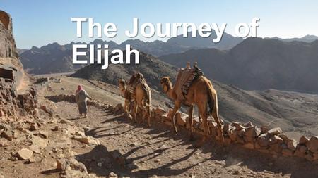 The Journey of Elijah. 1- The Miracle The Battle at Mt. Carmel.