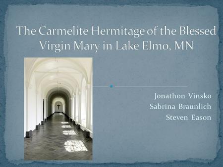 Jonathon Vinsko Sabrina Braunlich Steven Eason. Founded by a group of hermits in Mt. Carmel in Palestine between 1206 and 1214 The group was originally.