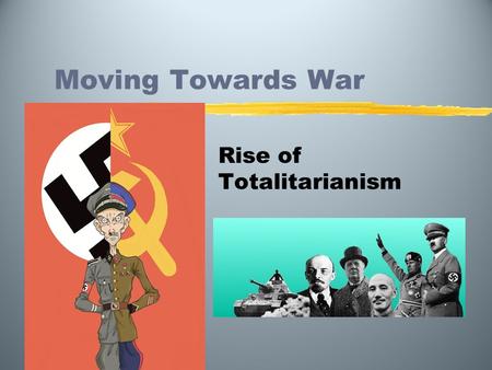 Moving Towards War Rise of Totalitarianism. Totalitarianism Totalitarianism (or totalitarian rule) is a political system where the state holds total authority.