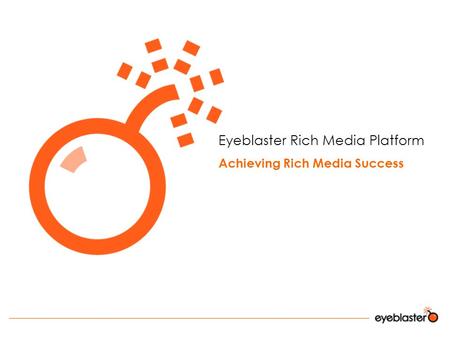 Eyeblaster Rich Media Platform Achieving Rich Media Success.