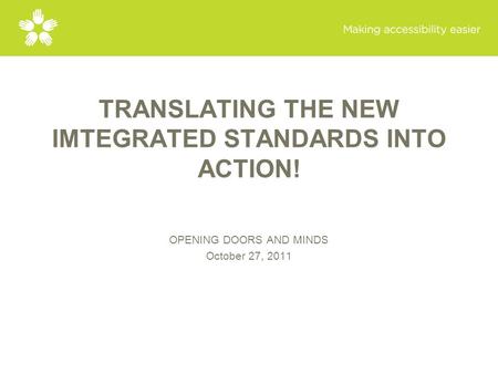 TRANSLATING THE NEW IMTEGRATED STANDARDS INTO ACTION! OPENING DOORS AND MINDS October 27, 2011.