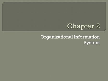 Organizational Information System.  IS is an integrated IT based system designed to support operations, mgt and decision making function of an organization.