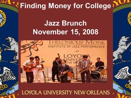 Finding Money for College Jazz Brunch November 15, 2008.