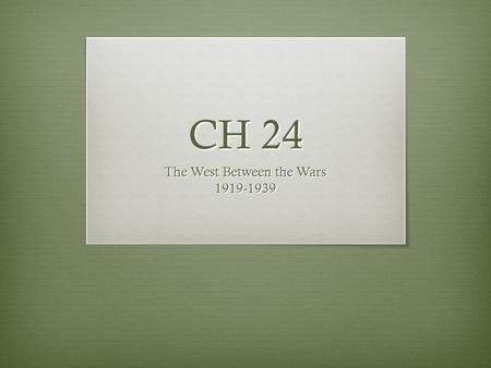 CH 24 The West Between the Wars 1919-1939. CH 24.1 Search for Stability The treaties after WWI redrew the map of Europe New countries were established,