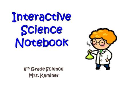 Interactive Science Notebook 8 th Grade Science Mrs. Kaminer.