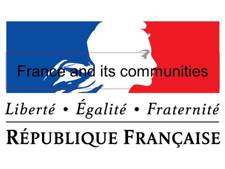 France and its communities. Introduction: the inexistence of minorities in France According to the French constitution, article 1: France shall be an.