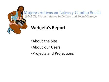 Webjefa’s Report About the Site About our Users Projects and Projections.