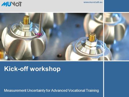 Www.muvot.ath.eu Kick-off workshop Measurement Uncertainty for Advanced Vocational Training.