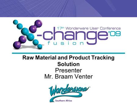 Presenter Mr. Braam Venter Raw Material and Product Tracking Solution.