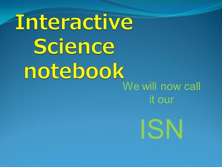 We will now call it our ISN. You should have … 100 page spiral bound notebook Colored pencils (at least 5) Liquid glue OR tape Scissors.