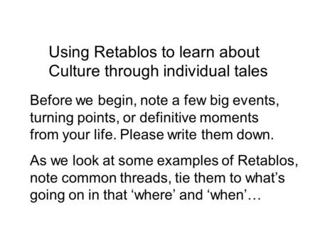 Using Retablos to learn about Culture through individual tales Before we begin, note a few big events, turning points, or definitive moments from your.