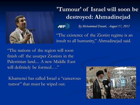 'Tumour' of Israel will soon be destroyed: Ahmadinejad “The nations of the region will soon finish off the usurper Zionists in the Palestinian land....