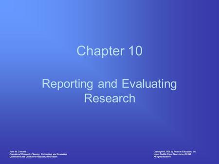 Copyright © 2008 by Pearson Education, Inc. Upper Saddle River, New Jersey 07458 All rights reserved. John W. Creswell Educational Research: Planning,