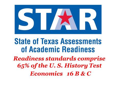 Readiness standards comprise 65% of the U. S. History Test Economics 16 B & C.