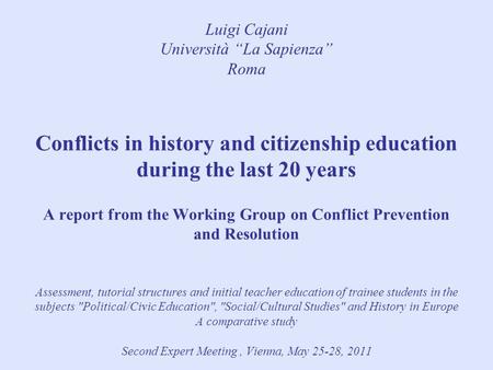 Luigi Cajani Università “La Sapienza” Roma Conflicts in history and citizenship education during the last 20 years A report from the Working Group on Conflict.