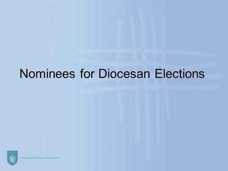 Nominees for Diocesan Elections. Nominees for Provisional Clerical Deputy to General Convention (4 to be ranked) The Rev. Karen Montagno Christ Church,