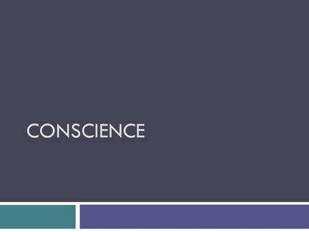 CONSCIENCE Answer in your notebook  What do you think conscience is?  When you speak of “following your conscience,” what do you mean?  Do you think.