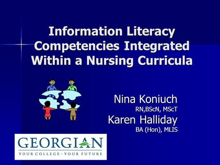 Nina Koniuch RN,BScN, MScT Karen Halliday BA (Hon), MLIS