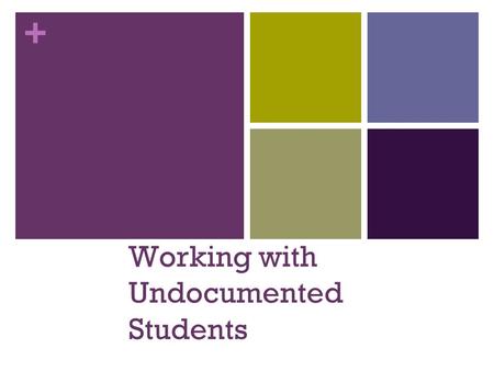 + Working with Undocumented Students. + Presenters Jane Slater, Sequoia High School, Redwood City Lorenzo Gamboa, Santa Clara University Student, UC Santa.