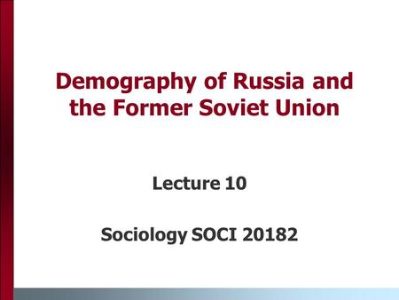 Demography of Russia and the Former Soviet Union Lecture 10 Sociology SOCI 20182.