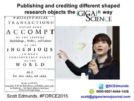 Publishing and crediting different shaped research objects the way Scott Edmunds, #FORCE2015.