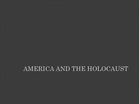 AMERICA AND THE HOLOCAUST. THE HISTORY OF ANTISEMITISM “Let me give you my honest advice. First their synagogues or churches should be set on fire, and.