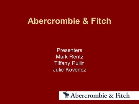 Abercrombie & Fitch Presenters Mark Rentz Tiffany Pullin Julie Kovencz.