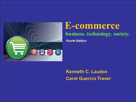 Copyright © 2007 Pearson Education, Inc. Slide 9-1 E-commerce Kenneth C. Laudon Carol Guercio Traver business. technology. society. Fourth Edition.