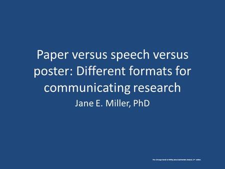 The Chicago Guide to Writing about Multivariate Analysis, 2 nd edition. Paper versus speech versus poster: Different formats for communicating research.