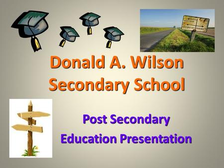 Donald A. Wilson Secondary School Post Secondary Education Presentation.