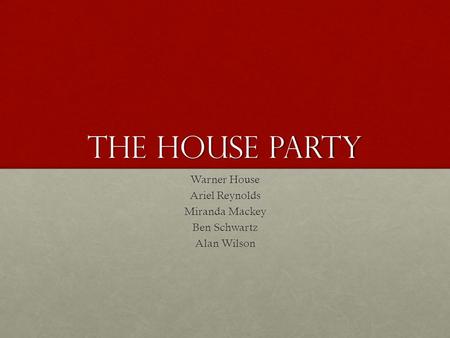 THE HOUSE PARTY Warner House Ariel Reynolds Miranda Mackey Ben Schwartz Alan Wilson.