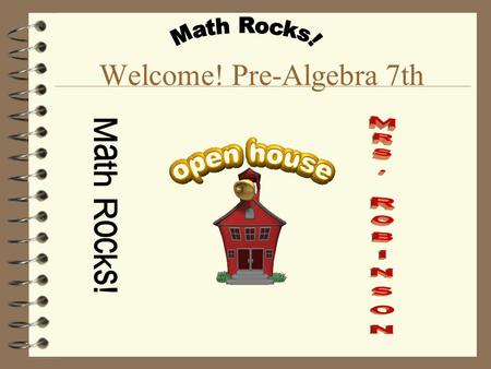 Welcome! Pre-Algebra 7th. Mrs. Robinson 21 years teaching; 5th, 6th, 7th, 8th 9 years at Pueblo. 1 Bachelors in Education from University of Wyoming 1.