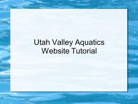 Utah Valley Aquatics Website Tutorial. Getting Logged in Once you have turned in all your registration paperwork and payments you will receive an email.