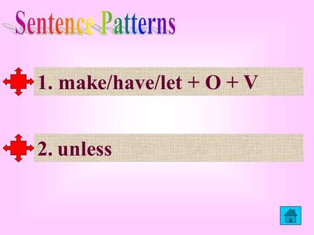 1. make/have/let + O + V 2.unlessunless 1. make/have/let + O + V Examples: 1. If I don’t like it, that makes me feel there’s something wrong with me.