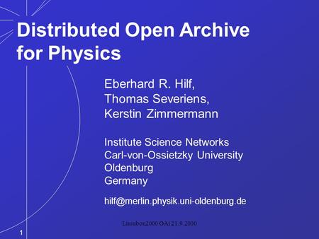 Lissabon2000 OAi 21.9.2000 Eberhard R. Hilf, Thomas Severiens, Kerstin Zimmermann Institute Science Networks Carl-von-Ossietzky University Oldenburg Germany.