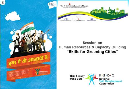 Session on Human Resources & Capacity Building “Skills for Greening Cities” Dilip Chenoy MD & CEO.