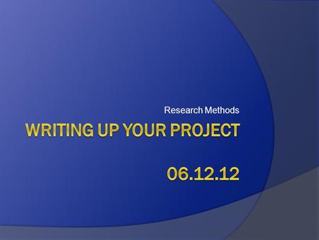 Research Methods. Research Projects  Background Literature  Aims and Hypothesis  Methods: Study Design Data collection approach Sample Size and Power.