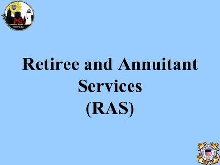 Retiree and Annuitant Services (RAS). Our Organization Retiree & Annuitant Services (RAS) Accounting Techs DEERS ID Cards Retirement Certificates Point.