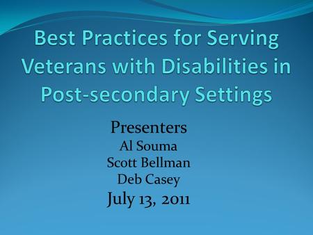 Presenters Al Souma Scott Bellman Deb Casey July 13, 2011.