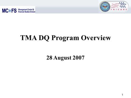 1 TMA DQ Program Overview 28 August 2007. 2 DQ Management Control Program - Purpose To provide an overview on the Data Quality Management Control (DQMC)