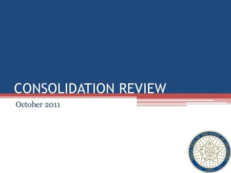 AGENDA Purpose (Why Consolidate) Consolidation Approach Consolidation Status Consolidation Financials Steady State Measurements Budget and Personnel Information.