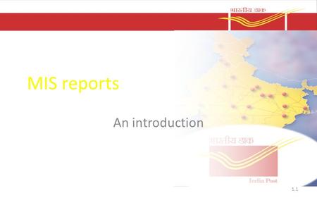 MIS reports An introduction 1.1. Introduction Department of Post provides access to transaction MIS on various products This helps operations to track.