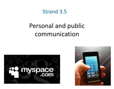 Personal and public communication Strand 3.5. Developments in technology have allowed an increasing number of mobile devices to be developed that enable.