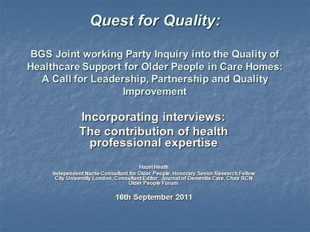 Quest for Quality: BGS Joint working Party Inquiry into the Quality of Healthcare Support for Older People in Care Homes: A Call for Leadership, Partnership.